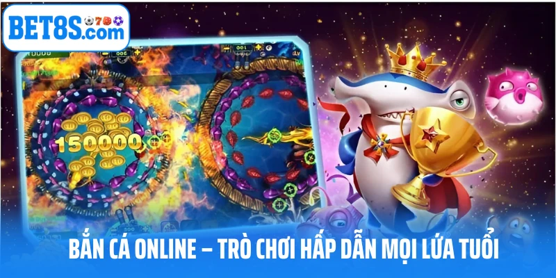 Bắn cá online – Trò chơi hấp dẫn mọi lứa tuổi