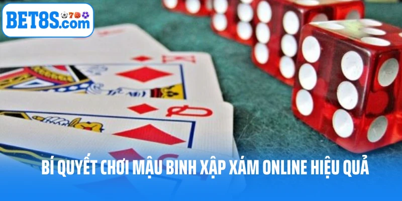 Bí quyết chơi Mậu Binh Xập Xám online hiệu quả