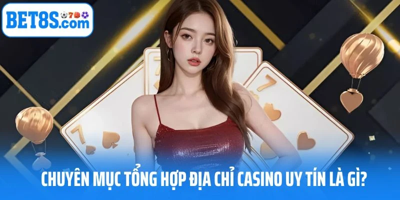Tổng hợp địa chỉ casino uy tín là gì?
