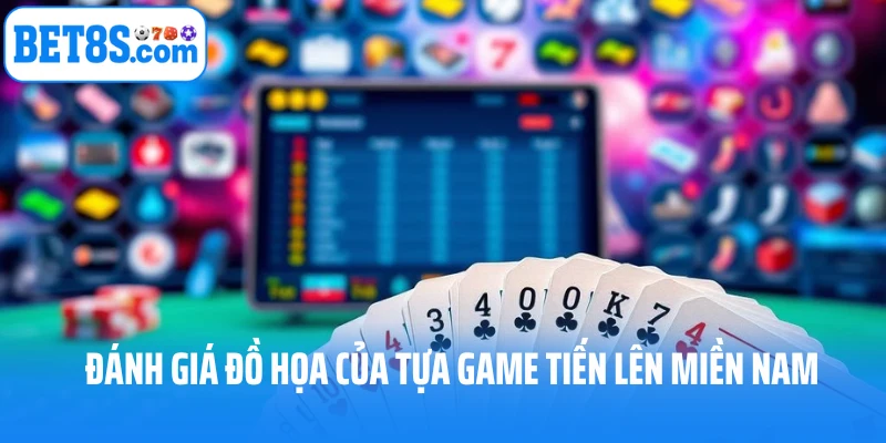 Đánh giá đồ họa của tựa game tiến lên miền Nam