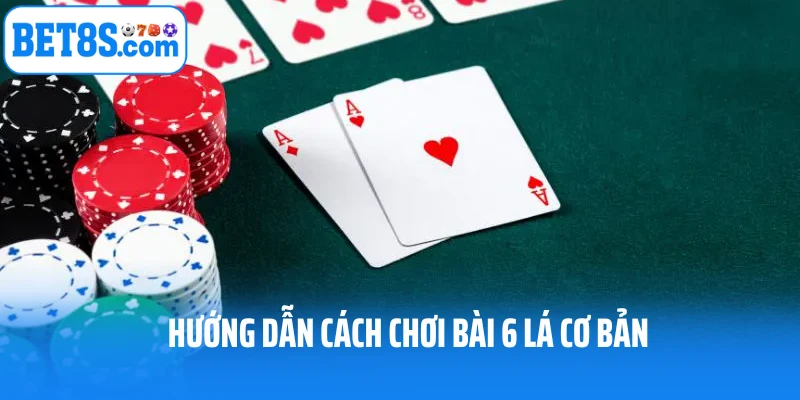 Chơi Bài 6 Lá Ra Sao? Bỏ Túi Chiến Thuật Bất Bại