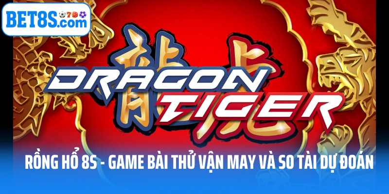 Rồng Hổ 8S