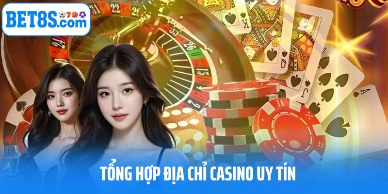 Tại sao cần tổng hợp địa chỉ casino uy tín